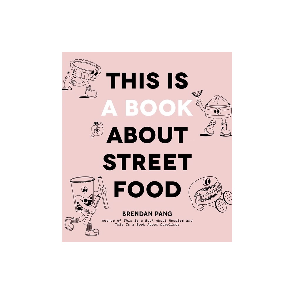 This Is a Book about Street Food - by Brendan Pang (Hardcover)