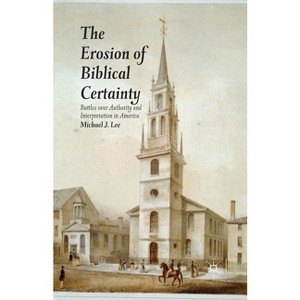 The Erosion of Biblical Certainty - by  Michael J Lee (Paperback) - 1 of 1