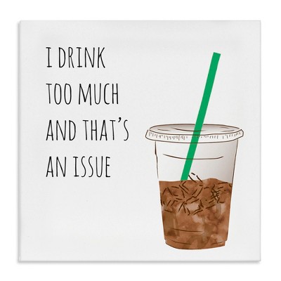 Stupell Industries Drink Too Much Funny Coffee Phrase, 24" x 24"