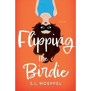Flipping the Birdie - by  S L Woeppel (Paperback) - 1 of 1