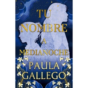 Tu Nombre a Medianoche - by  Paula Gallego (Paperback) - 1 of 1
