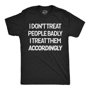 Mens Funny T Shirts I Dont Treat People Badly I Treat Them Accordingly Sarcastic Graphic Novelty Tee For Men - Crazy Dog Men's T Shirt - 1 of 4
