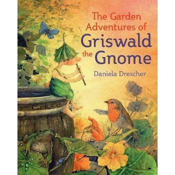 The Garden Adventures of Griswald the Gnome - by  Daniela Drescher (Hardcover)