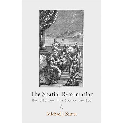 The Spatial Reformation - (Intellectual History of the Modern Age) by  Michael J Sauter (Hardcover)