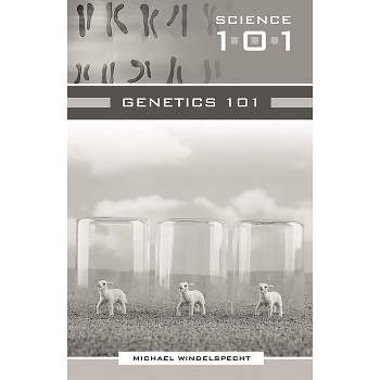 Genetics 101 - (Science 101) by  Michael Windelspecht (Hardcover)