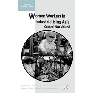 Women Workers in Industrialising Asia - (Studies in the Economies of East and South-East Asia) by  A Kaur (Hardcover) - 1 of 1