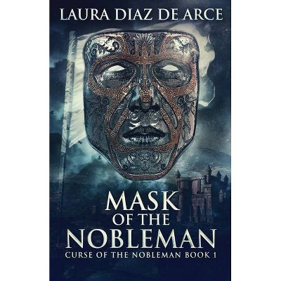 Mask Of The Nobleman - (Curse of the Nobleman) by  Laura Diaz de Arce (Paperback)