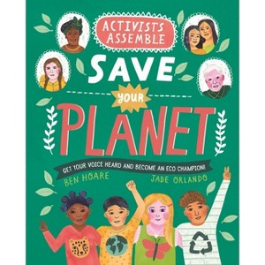 Activists Assemble--Save Your Planet - by  Ben Hoare (Paperback) - 1 of 1