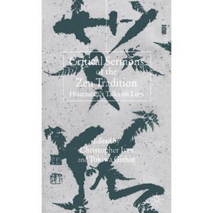 Critical Sermons of the Zen Tradition - by  C Ives & T Gishin (Hardcover) - 1 of 1