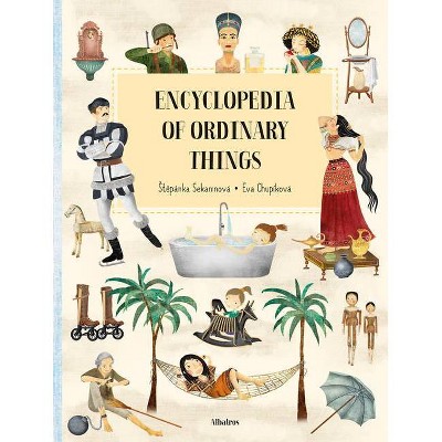 Encyclopedia of Ordinary Things - by  Stepanka Sekaninova (Hardcover)