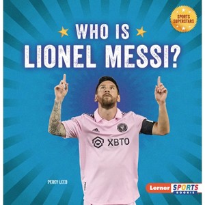 Who Is Lionel Messi? - (Sports Superstars (Lerner Sports Rookie)) by  Percy Leed (Paperback) - 1 of 1