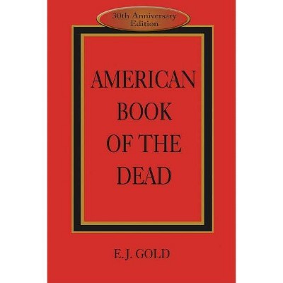 American Book of the Dead - 3rd Edition by  E J Gold (Paperback)