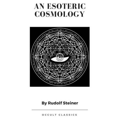 An Esoteric Cosmology - by  Rudolf Steiner (Paperback)