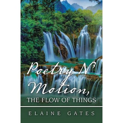 Poetry N' Motion, the Flow of Things - by  Elaine Gates (Paperback)