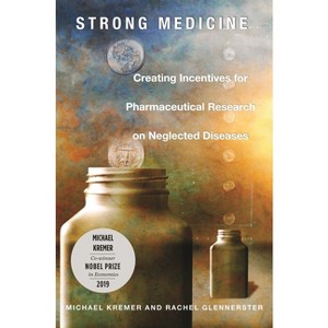 Strong Medicine - by  Michael Kremer & Rachel Glennerster (Hardcover) - 1 of 1