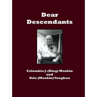 Dear Descendants - by  Columbia J Mankin (Paperback)