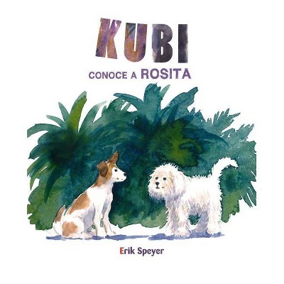 Kubi Conoce a Rosita (Kubi Meets Rosita) - by  Erik Speyer (Hardcover)