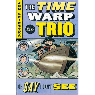 Oh Say, I Can't See #15 - (Time Warp Trio) by  Jon Scieszka (Paperback)