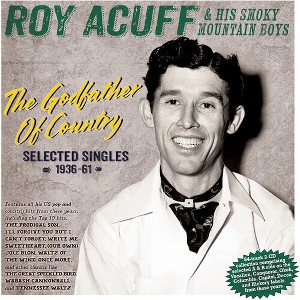 Roy Acuff & His Smoky Mountain Boys - The Godfather Of Country: Selected Singles 1936-61 (CD) - 1 of 1