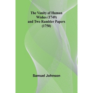 The Vanity of Human Wishes (1749) and Two Rambler papers (1750) - by  Samuel Johnson (Paperback) - 1 of 1