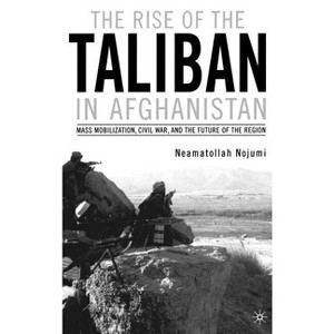 The Rise of the Taliban in Afghanistan - by  N Nojumi (Hardcover) - 1 of 1