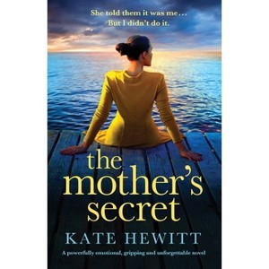 The Mother's Secret - (Powerful Emotional Novels about Impossible Choices by Kate Hewitt) by  Kate Hewitt (Paperback) - 1 of 1