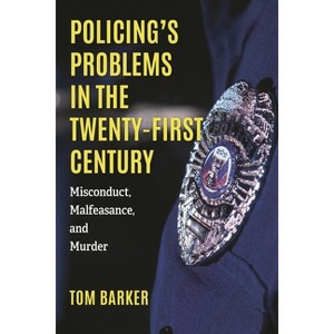 Policing's Problems in the Twenty-First Century - by  Tom Barker (Hardcover) - 1 of 1
