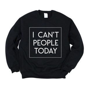 Simply Sage Market I Can't People Today Sweatshirt - 1 of 4