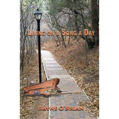 Living on a Song a Day - by  Rayne O'Brian (Paperback)
