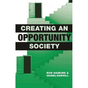 Creating an Opportunity Society - by  Ron Haskins & Isabel V Sawhill (Paperback) - 1 of 1