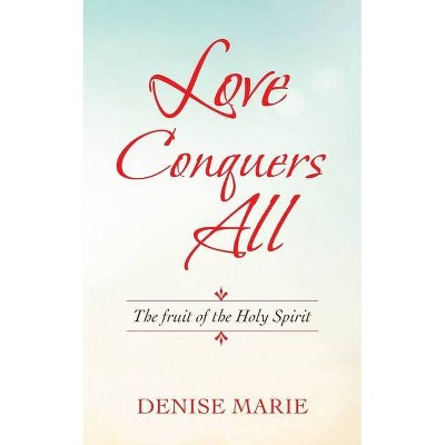 Love Conquers All - by  Denise Marie (Paperback)