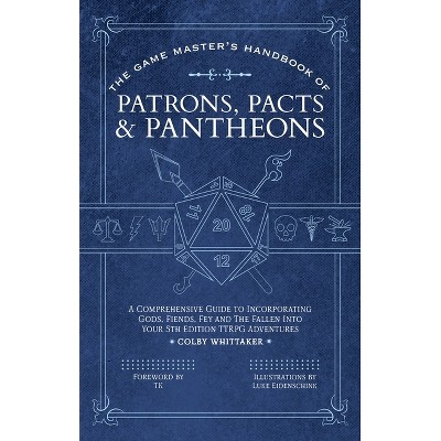 The Game Master's Handbook of Patrons, Pacts & Pantheons - by  Colby Whittaker (Paperback)