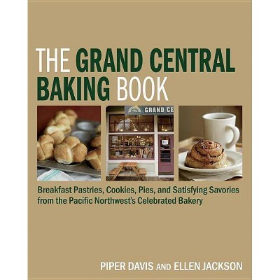 The Grand Central Baking Book - by  Piper Davis & Ellen Jackson (Hardcover)