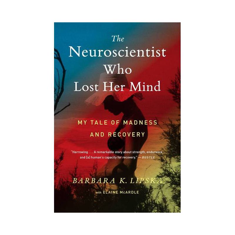 The Neuroscientist Who Lost Her Mind - by  Barbara K Lipska & Elaine McArdle (Paperback), 1 of 2