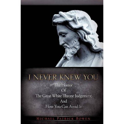 I Never Knew You - by  Michael Patrick Bowen (Paperback)