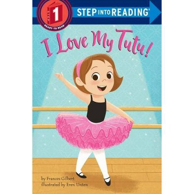 I Love My Tutu! - (Step Into Reading) by  Frances Gilbert (Paperback)