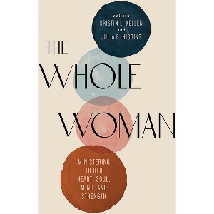 The Whole Woman - by  Kristin L Kellen & Julia B Higgins (Paperback) - 1 of 1