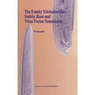 The Family Trichodoridae: Stubby Root and Virus Vector Nematodes - (Developments in Plant Pathology) by  W Decraemer (Hardcover)