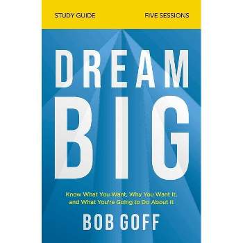 Dream Big Bible Study Guide - by  Bob Goff (Paperback)