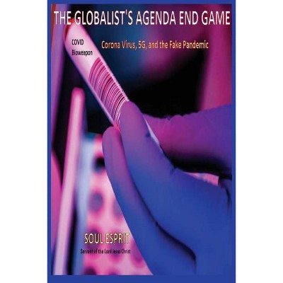 The Globalist's Agenda End Game - by  Soul Esprit (Paperback)