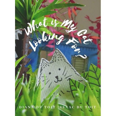 What is My Cat Looking For? - by  Diana Du Toit (Hardcover)