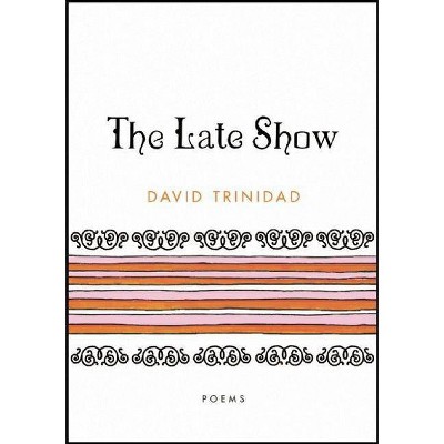 The Late Show - by  David Trinidad (Paperback)