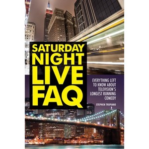 Saturday Night Live FAQ - by  Stephen Tropiano (Paperback) - 1 of 1