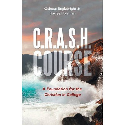 C.R.A.S.H. Course - by  Quinton Englebright & Haylee Holeman (Paperback)