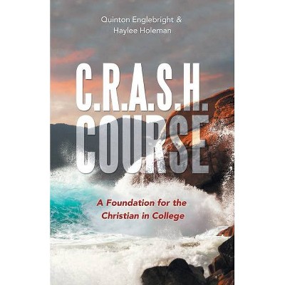 C.R.A.S.H. Course - by  Quinton Englebright & Haylee Holeman (Paperback)