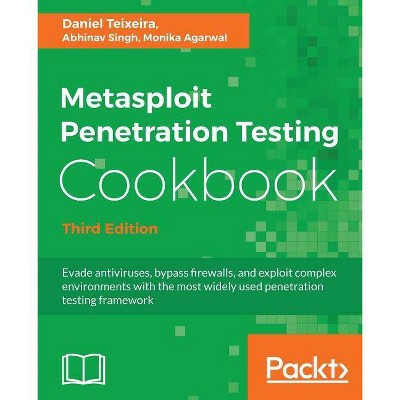 Metasploit Penetration Testing Cookbook - Third Edition - by  Daniel Teixeira & Abhinav Singh & Monika Agarwal (Paperback)