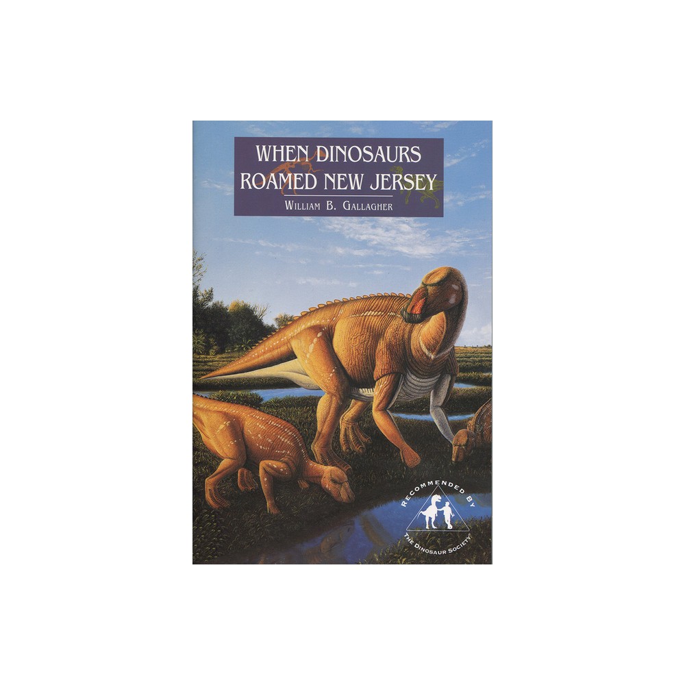 When Dinosaurs Roamed New Jersey - by William Gallagher (Paperback)