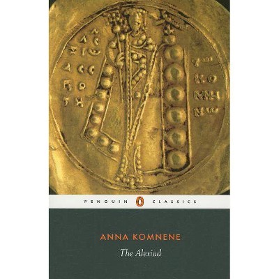 The Alexiad - (Penguin Classics) by  Anna Komnene (Paperback)