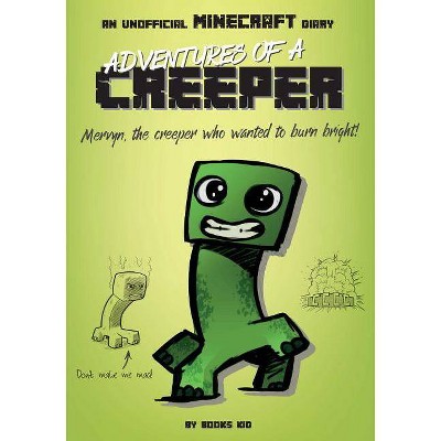 Adventures of a Creeper: An Unofficial Minecraft Diary, 1 - (Unofficial Minecraft Diaries) by  Books Kid (Paperback)