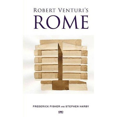 Robert Venturi's Rome - by  Frederick Fisher & Stephen Harby (Paperback)